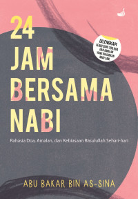 Image of 24 Jam Bersama Nabi Rahasia Doa, Amalan, dan Kebiasaan Rasulullah Sehari-Hari